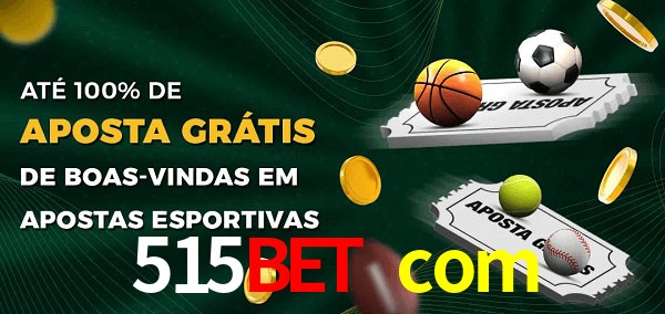 515bet com Ate 100% de Aposta Gratis